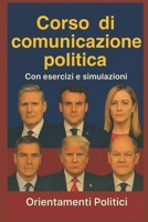 Corso di comunicazione politica: Con esercizi e simulazioni (Italian Edition) B0G3DDG36P Book Cover