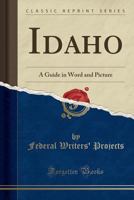 Idaho: A Guide in Word and Picture (Classic Reprint) 028249930X Book Cover