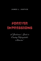 Forever Impressions: A Gentleman's Guide to Creating Unforgettable Memories” (Heartful connection series) B0CNSHZZZW Book Cover