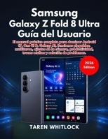 Samsung Galaxy Z Fold 8 Ultra Guía del Usuario: El manual práctico completo para dominar Android 17, One UI 9, Galaxy AI, funciones plegables, ... y solución de problemas. (Spanish Edition) B0HBYMD4M3 Book Cover