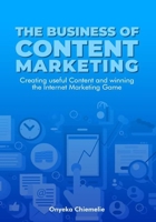 The Business of Content Marketing: Creating Useful Content And Winning The Internet Marketing Game B0892HP9T1 Book Cover