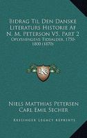 Bidrag Til Den Danske Literaturs Historie Af N. M. Peterson V5, Part 2: Oplysningens Tidsalder, 1750-1800 (1870) 1167250818 Book Cover