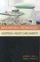 Innovation and Technology Adoption in Health Care Markets 0844742686 Book Cover