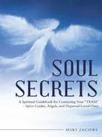 Soul Secrets: A Spiritual Guidebook for Contacting Your Team - Spirit Guides, Angels, and Departed Loved Ones 145252369X Book Cover