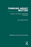 Thinking About Matter: Studies in the History of Chemical Philosophy (Collected Studies Series, Cs502) 0860784649 Book Cover