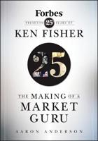 The Making of a Market Guru: Forbes Presents 25 Years of Ken Fisher 0470285427 Book Cover