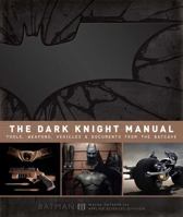 The Dark Knight Manual: Tools, Weapons, Vehicles  Documents from the Batcave 1608871045 Book Cover
