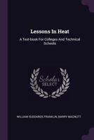 Lessons in Heat: A Text-Book for Colleges and Technical Schools 1378310608 Book Cover