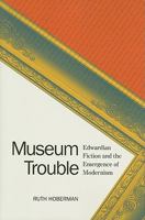 Museum Trouble: Edwardian Fiction and the Emergence of Modernism 0813931266 Book Cover