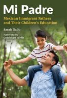 Mi Padre: Mexican Immigrant Fathers and Their Children's Education 0807756733 Book Cover