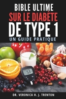 Bible Ultime sur le Diabète de Type 1: Un Guide Pratique (French Edition) B0DT4476GJ Book Cover