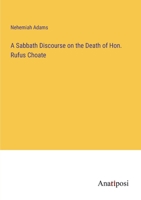 A Sabbath Discourse on the Death of Hon. Rufus Choate 3382328208 Book Cover