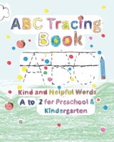 ABC Tracing Book: Kind & Helpful Words A to Z for Preschool & Kindergarten (Little Hands, Big Faith) B0GNK4H966 Book Cover