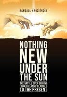 'Nothing New Under the Sun': The Battle Over Origins from the Ancient World to the Present 1645940543 Book Cover