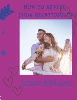 HOW TO REVIVE YOUR RELATIONSHIP: Forever With Love B0BGFP6Q94 Book Cover