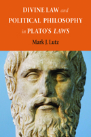 Divine Law and Political Philosophy in Plato's Laws 0875807178 Book Cover