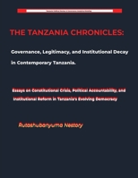 THE TANZANIA CHRONICLES Governance, Justice, and the Quest for Democratic Renewal in the United Republic B0HDQVTKS5 Book Cover