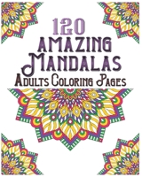 120 Amazing Mandalas Adults Coloring Pages: mandala coloring book for kids, adults, teens, beginners, girls: 120 amazing patterns and mandalas colorin B08B7LND2F Book Cover