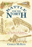 Battle for the North: The Tay and Forth Bridges and the 19th-Century Railway Wars: The Building of the Tay and Forth Bridges and the 19th Century Railway Wars 1862079404 Book Cover