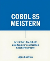 COBOL 85 meistern: Ihre Schritt-für-Schritt-Anleitung zur essenziellen Geschäftssprache (German Edition) B0F4R8DNPN Book Cover
