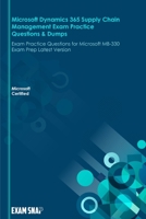 Microsoft Dynamics 365 Supply Chain Management Exam Practice Questions & Dumps: Exam Practice Questions for Microsoft MB-330 Exam Prep Latest Version B096TMJZBH Book Cover