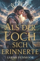 Als der Loch sich erinnerte: Eine Highland-Romanze zwischen den Zeiten - von einer Wissenschaftlerin, einem Krieger und einer Liebe stärker als die Zeit (German Edition) B0FGW9SSHY Book Cover