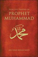 Selected Prayers of Prophet Muhammad and Great Muslim Saints 1932099999 Book Cover