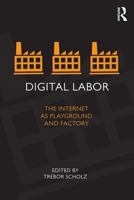 Digital Labor: The Internet as Playground and Factory 0415896959 Book Cover