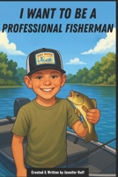 I Want to Be a Professional Fisherman B0F3TP8GX2 Book Cover