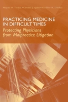 Practicing Medicine in Difficult Times: Protecting Physicians from Malpractice Litigation 0763748560 Book Cover