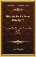 Histoire De La Reine Berengere: Femme De Richard Coeur-De-Lion (1866) 116744129X Book Cover