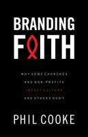 Branding Faith: Why Some Churches and Nonprofits Impact Culture and Others Don't 0830745637 Book Cover