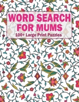 Word Search For Mums: 100+ Large Print Puzzles For Adults And Seniors Volume-11 B09T8F3179 Book Cover