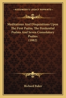 Meditations and Disquisitions Upon the Seven Psalmes of David Commonly Called the Penitentiall Psalmes. by Sir Richard Baker, Knight. (1639) 1164021761 Book Cover