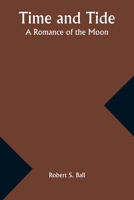 Time and Tide, a Romance of the Moon 1508948925 Book Cover