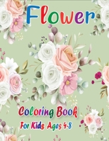 Flower Coloring Book for Kids Ages 4-8: Kids Coloring Book Featuring Beautiful Flowers Designs for Stress Relief and Relaxation with Best Image B08NF3541T Book Cover