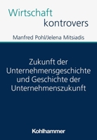 Zukunft Der Unternehmensgeschichte Und Geschichte Der Unternehmenszukunft 3170433563 Book Cover
