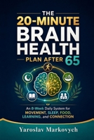 THE 20-MINUTE BRAIN HEALTH PLAN AFTER 65: An 8-Week Daily System for Movement, Sleep, Food, Learning, and Connection B0HD7CQ8G4 Book Cover