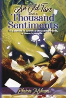 An Old Fart and a Thousand Sentiments: If a picture is worth a thousand words, a poem is worth... 1735687235 Book Cover