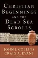 Christian Beginnings And The Dead Sea Scrolls : Acadia Studies In Bible And Theology 080102837X Book Cover