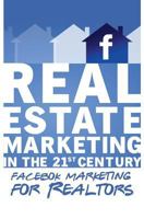 Facebook Marketing for Realtors: Real Estate Marketing in the 21st Century Vol.2 1539093093 Book Cover