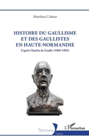 Histoire du gaullisme et des gaullistes en Haute-Normandie: L’après Charles de Gaulle (1969-1992) (Historiques) (French Edition) 2336553767 Book Cover