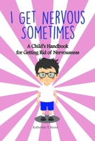I Get Nervous Sometimes: A Child's Handbook for Getting Rid of Nervousness B0DRTC3PHR Book Cover