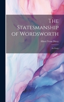 The Statesmanship of Wordsworth: An Essay 1021708941 Book Cover
