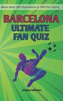 FC Barcelona Ultimate Fan Quiz: More than 300 Questions and 100 Fun Facts B0CS3RYG14 Book Cover