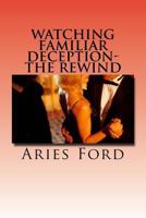 Watching Familiar Deception-The Rewind 1523292725 Book Cover
