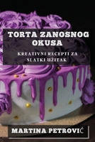 Torta Zanosnog Okusa: Kreativni Recepti za Slatki Uzitak (Croatian Edition) 1835591035 Book Cover