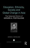 Education, Ethnicity, Society and Global Change in Asia: The Selected Works of Gerard A. Postiglione 0367141817 Book Cover