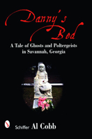 Dannys Bed: A Tale of Ghosts and Poltergeists in Savannah, Georgia 0764327038 Book Cover