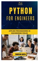PYTHON FOR ENGINEERS: Applied Programming in Engineering Fields B0DQJTHTGS Book Cover